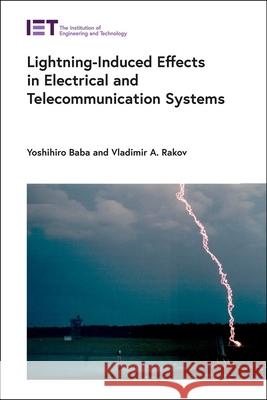 Lightning-Induced Effects in Electrical and Telecommunication Systems Vladimir a. Rakov 9781785613531