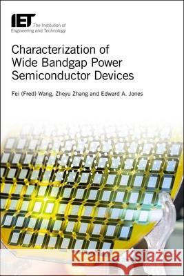 Characterization of Wide Bandgap Power Semiconductor Devices Fei Wang Zheyu Zhang Edward a. Jones 9781785614910