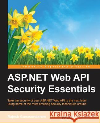 ASP.NET Web API Security Essentials Rajesh Gunasundaram 9781785882210