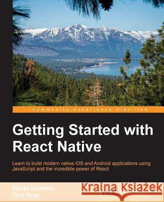 Getting Started with React Native Ethan Holmes Tom Bray 9781785885181 Packt Publishing
