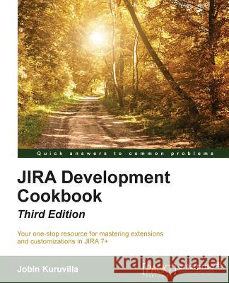 JIRA Development Cookbook - Third Edition Kuruvilla, Jobin 9781785885617 