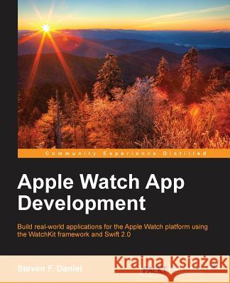 Apple Watch App Development Steven F. Daniel 9781785886362 Packt Publishing