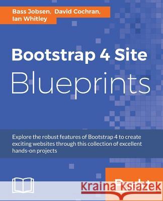 Bootstrap 4 Site Blueprints Bass Jobsen David Cochran Ian Whitley 9781785889653 Packt Publishing
