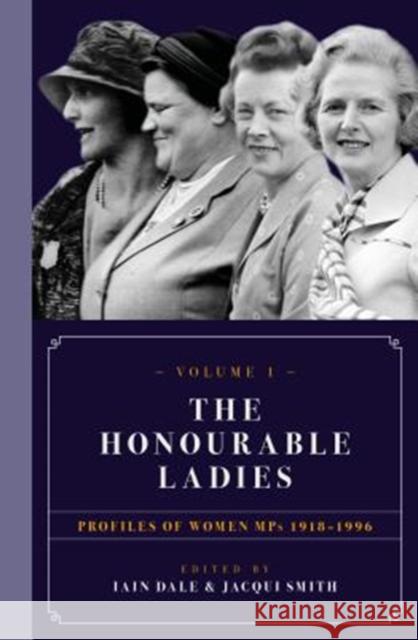 The Honourable Ladies: Profiles of Women MPS 1918-1996  9781785902444 Biteback Publishing