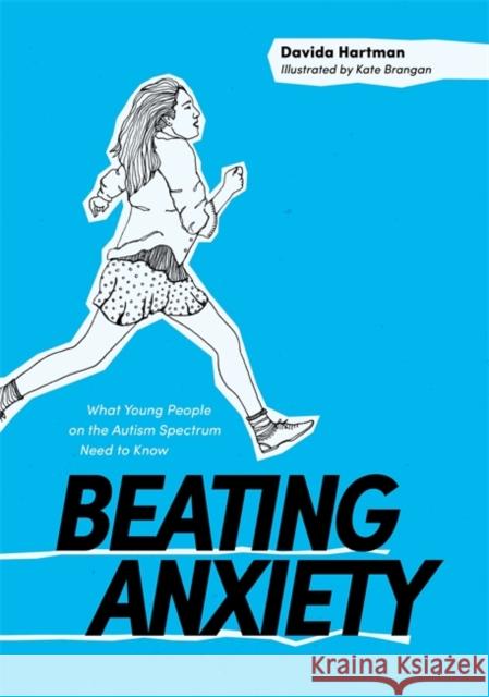Beating Anxiety: What Young People on the Autism Spectrum Need to Know Hartman, Davida 9781785920752 Jessica Kingsley Publishers