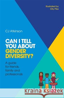 Can I Tell You about Gender Diversity?: A Guide for Friends, Family and Professionals Cj Atkinson 9781785921056 Jessica Kingsley Publishers