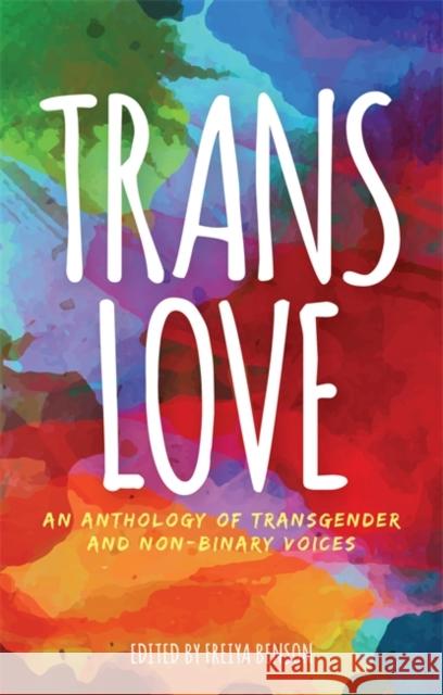 Trans Love: An Anthology of Transgender and Non-Binary Voices Benson, Freiya 9781785924323 Jessica Kingsley Publishers