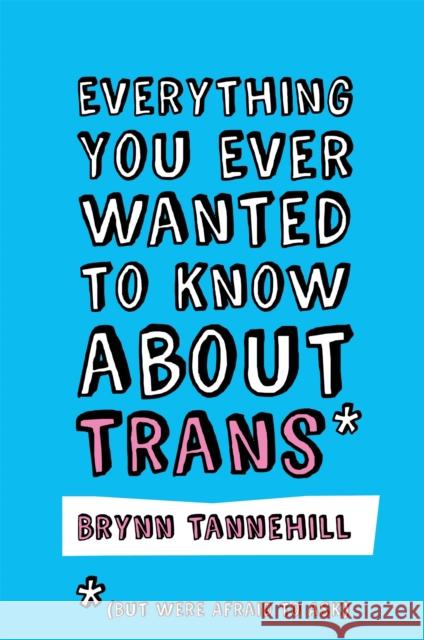 Everything You Ever Wanted to Know about Trans (But Were Afraid to Ask) Brynn Tannehill 9781785928260 Jessica Kingsley Publishers