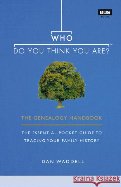 Who Do You Think You Are?: The Genealogy Handbook Waddell, Dan 9781785943423