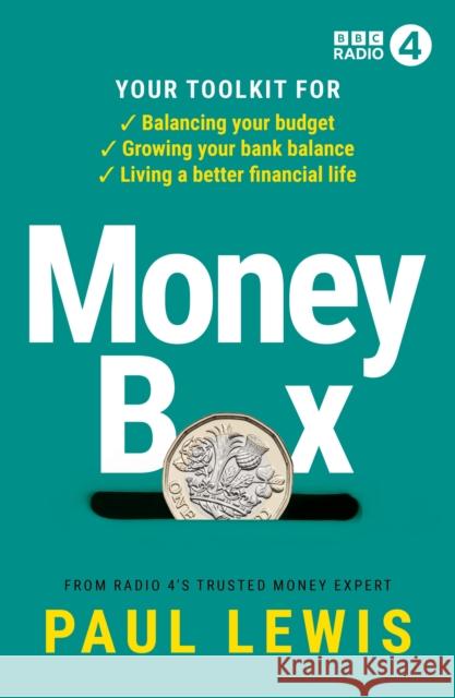 Money Box: Your toolkit for balancing your budget, growing your bank balance and living a better financial life Paul Lewis 9781785947070