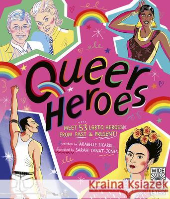 Queer Heroes: Meet 53 LGBTQ Heroes from Past and Present! Sicardi, Arabelle 9781786034762 Wide Eyed Editions