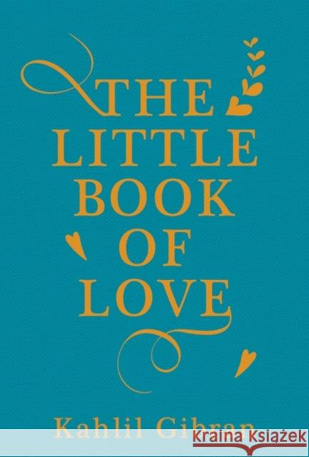 The Little Book of Love Kahlil Gibran Suheil Bushrui 9781786072818 Oneworld Publications