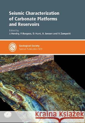 Seismic Characterization of Carbonate Platforms and Reservoirs J. Hendry P. Burgess D. Hunt 9781786205391 Geological Society