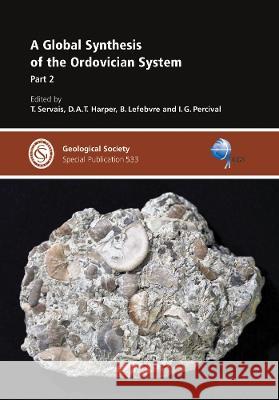 A Global Synthesis of the Ordovician System: Part 2 T. Servais D.A.T. Harper B. Lefebvre 9781786205896 Geological Society