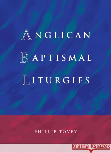Anglican Baptismal Liturgies Philip Tovey 9781786220202