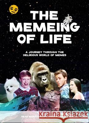 The Memeing of Life: A Journey Through the Delirious World of Memes Kind Studio 9781786275189 Laurence King