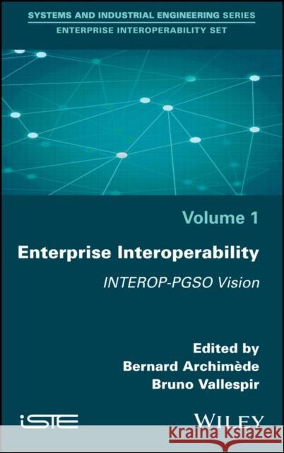 Enterprise Interoperability: Interop-Pgso Vision Archimède, Bernard; Vallespir, Bruno 9781786300843