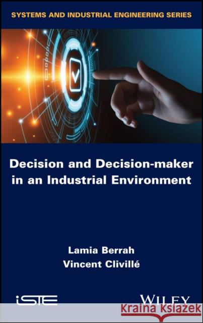 Decision and Decision–maker in an Industrial  Environment Berrah 9781786307309 