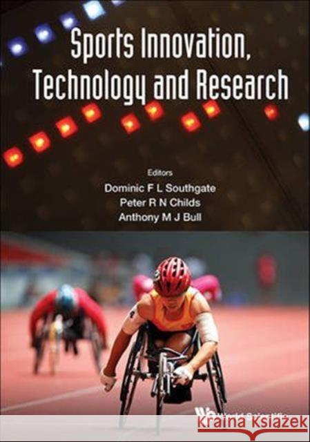 Sports Innovation, Technology and Research Dominic F. L. Southgate Peter R. N. Childs Anthony M. J. Bull 9781786340412 World Scientific (UK)