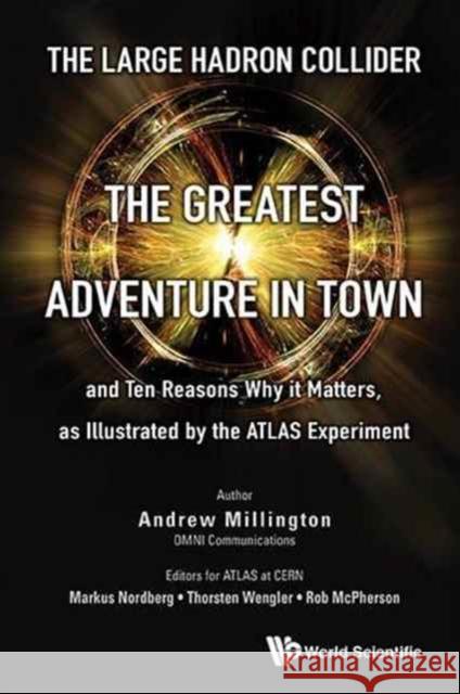 Large Hadron Collider, The: The Greatest Adventure in Town and Ten Reasons Why It Matters, as Illustrated by the Atlas Experiment Millington, Andrew J. 9781786341365