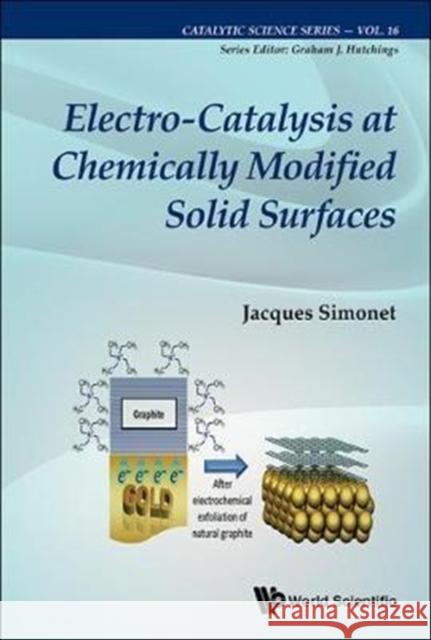 Electro-Catalysis at Chemically Modified Solid Surfaces Jacques Simonet 9781786342430 World Scientific Publishing Europe Ltd
