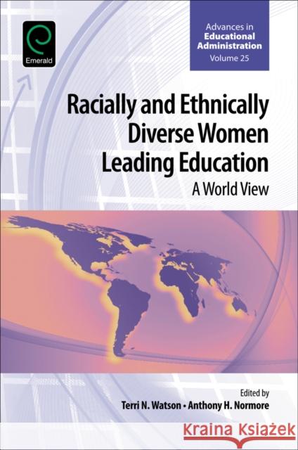 Racially and Ethnically Diverse Women Leading Education: A World View Terri N. Watson (The City College of New York, USA), Anthony H. Normore (California State University Dominguez Hills, US 9781786350725