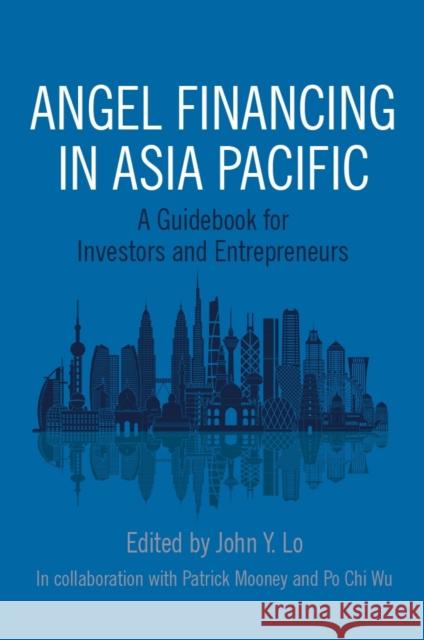 Angel Financing in Asia Pacific: A Guidebook for Investors and Entrepreneurs John Y. Lo 9781786351289 Emerald Publishing Limited