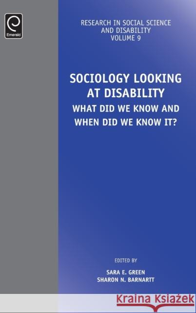 Sociology Looking at Disability: What Did we Know and When Did we Know it? Sara E. Green (University of South Florida, USA), Sharon N. Barnartt (Gallaudet University, USA) 9781786354785