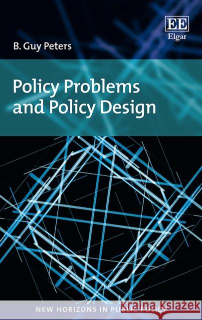 Policy Problems and Policy Design B. Guy Peters   9781786431349 Edward Elgar Publishing Ltd