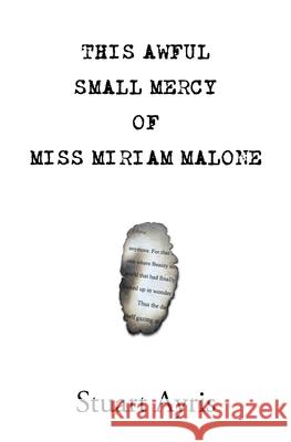 This Awful Small Mercy of Miss Miriam Malone Stuart Ayris 9781786454553