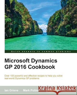 Microsoft Dynamics GP 2016 Cookbook Ian Grieve Mark Polino 9781786463401 Packt Publishing