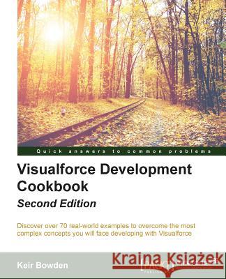 Visualforce Development Cookbook Keir Bowden 9781786468086 Packt Publishing