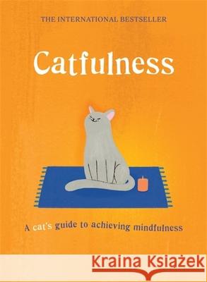 Catfulness: A cat's guide to achieving mindfulness Cat, A. 9781786486325 Quercus Publishing