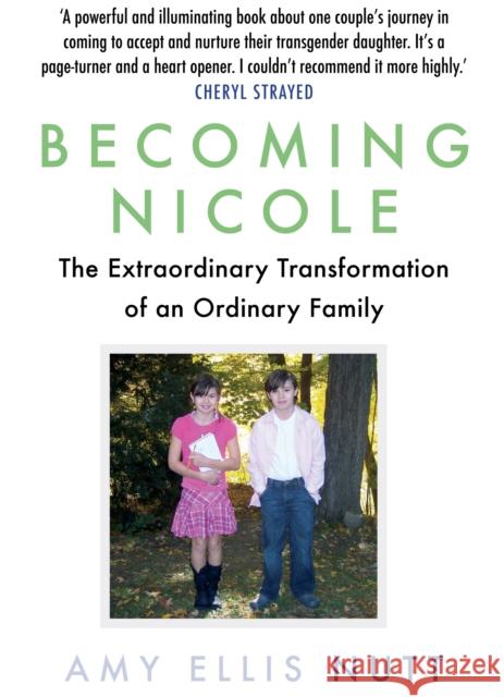Becoming Nicole: The Extraordinary Transformation of an Ordinary Family Nutt, Amy Ellis 9781786490322