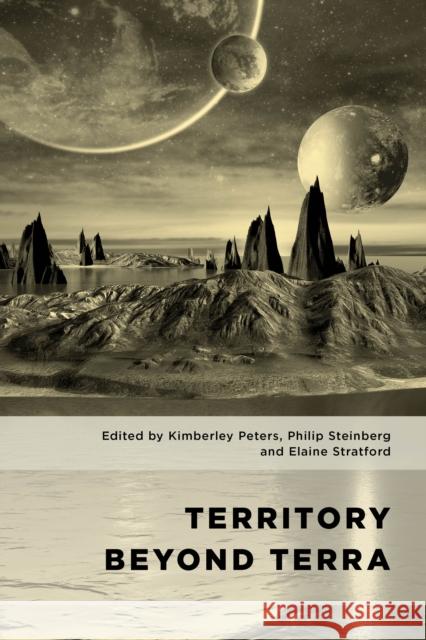 Territory Beyond Terra Kimberley Peters Philip Steinberg Elaine Stratford 9781786600110 Rowman & Littlefield International