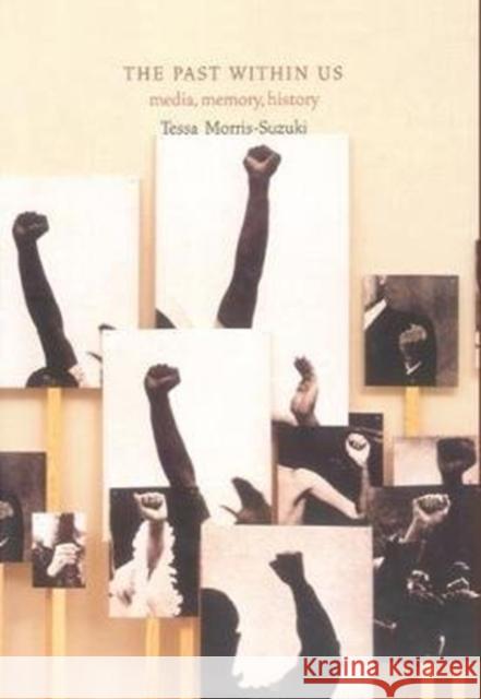 The Past Within Us: Media, Memory, History Tessa Morris-Suzuki   9781786637260