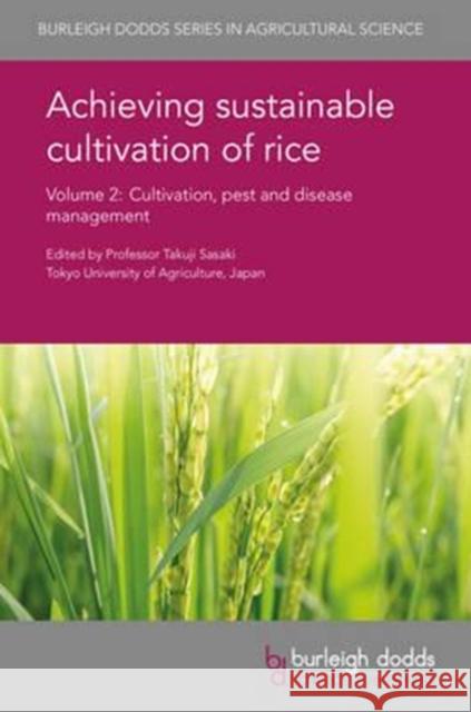 Achieving Sustainable Cultivation of Rice Volume 2: Cultivation, Pest and Disease Management Takuji Sasaki Charles Wilson Don Gaydon 9781786760289