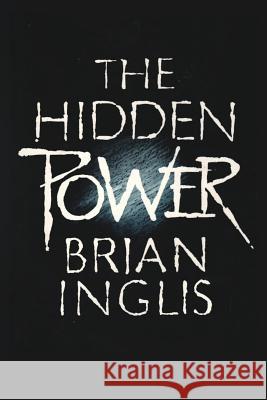 The Hidden Power: Science, Scepticism and Psi Brian Inglis 9781786770455