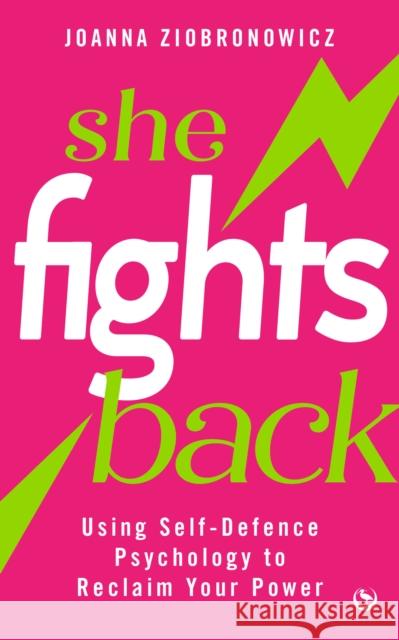 She Fights Back: Using self-defence psychology to reclaim your power Joanna Ziobronowicz 9781786788429 Watkins Publishing