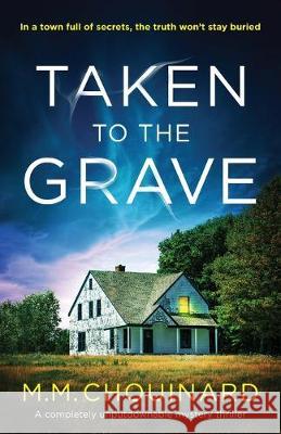 Taken to the Grave: A completely unputdownable mystery thriller M M Chouinard 9781786818263 Bookouture