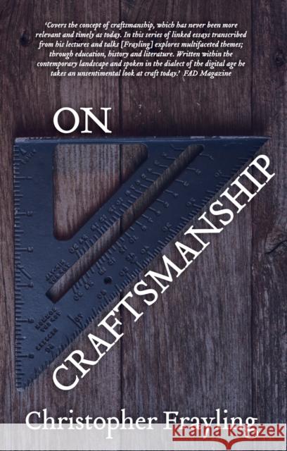 On Craftsmanship: Towards a New Bauhaus Christopher Frayling 9781786820853 Oberon Books