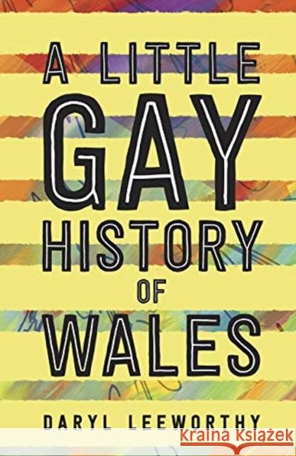A Little Gay History of Wales Daryl Leeworthy 9781786834805 University of Wales Press