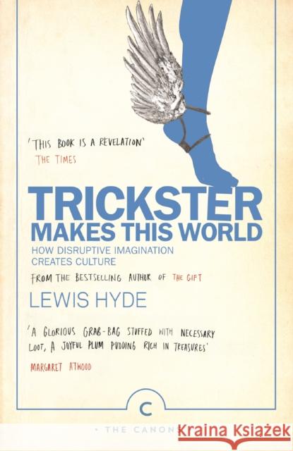 Trickster Makes This World: How Disruptive Imagination Creates Culture. Hyde, Lewis 9781786890504 Canongate Books