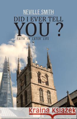 Did I Ever Tell You...?: Faith in Later Life Neville Smith 9781786937612