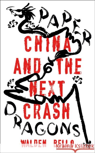 Paper Dragons: China and the Next Crash Bello, Walden 9781786995971