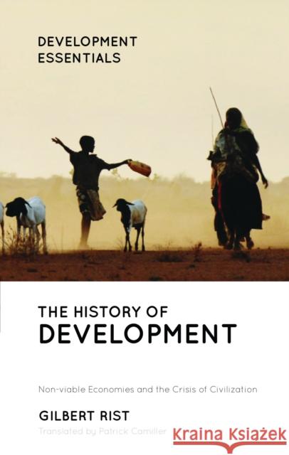 The History of Development: From Western Origins to Global Faith Gilbert Rist, Patrick Camiller 9781786997555