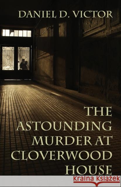 The Astounding Murder At Cloverwood House Daniel D Victor 9781787055735 MX Publishing