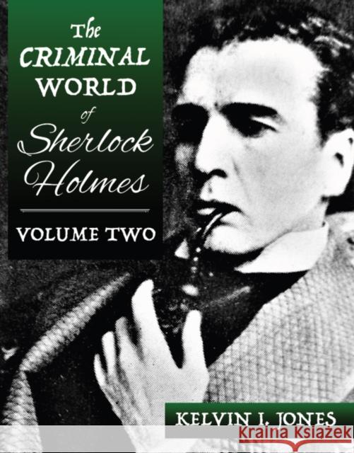 The Criminal World Of Sherlock Holmes - Volume Two Kelvin Jones 9781787058699 MX Publishing