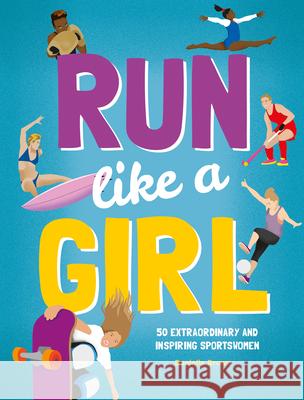 Run Like a Girl: 50 Extraordinary and Inspiring Sportswomen Brown, Danielle 9781787081086 Button Books