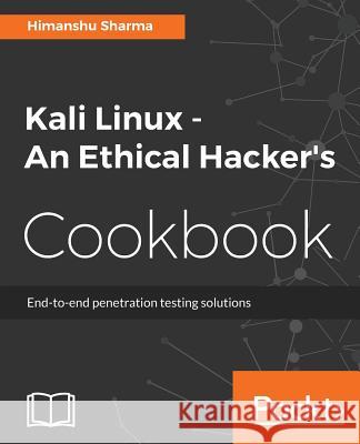 Kali Linux An Ethical Hacker's Cookbook: End-to-end penetration testing solutions Sharma, Himanshu 9781787121829 Packt Publishing